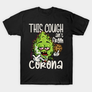 This Cough Aint From Corona We-ed Joke Cannabis 420 Stoner T-Shirt